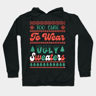 Too Cute To Wear Ugly Sweaters Hoodie